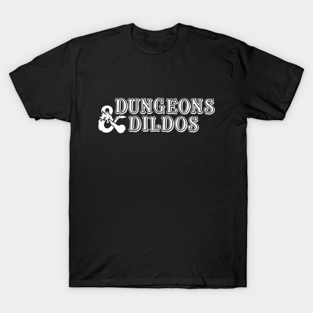 Dungeons And Dildos T-Shirt by TheFlying6